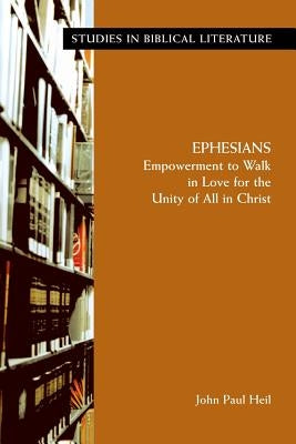 Ephesians: Empowerment to Walk in Love for the Unity of All in Christ Paperback Society of Biblical Literature