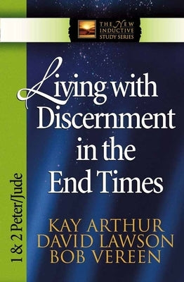 Living with Discernment in the End Times: 1 & 2 Peter and Jude Paperback Harvest House Publishers