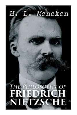 The Philosophy of Friedrich Nietzsche by Mencken, H. L.