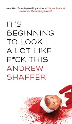 It's Beginning to Look a Lot Like F*ck This: A Humorous Holiday Anthology by Shaffer, Andrew