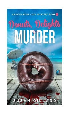Donuts, Delights & Murder: An Oceanside Cozy Mystery - Book 1 Paperback Createspace Independent Publishing Platform