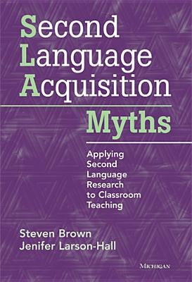 Second Language Acquisition Myths: Applying Second Language Research to Classroom Teaching Paperback University of Michigan Press ELT