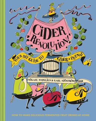 Cider Revolution: Your DIY Guide to Cider & Pet-Nat by Sjöström, Karl
