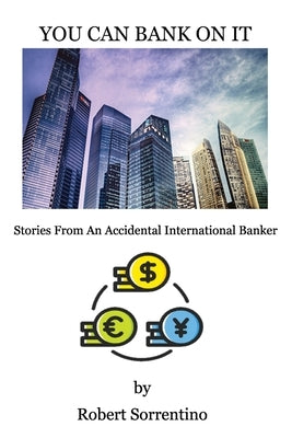 You Can Bank On It: Stories From An Accidental International Banker Paperback Janaway Publishing, Inc.