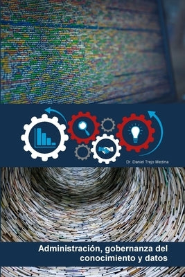 Administración, gobernanza del conocimiento y datos by Trejo Medina, Daniel