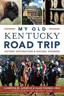 My Old Kentucky Road Trip:: Historic Destinations & Natural Wonders Paperback History Press