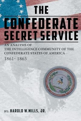 The Confederate Secret Service: An Analysis of the Community of the Confederate States of America 1861-1865 Paperback Covenant Books