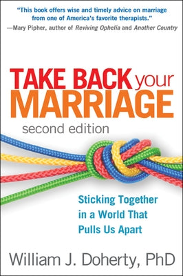 Take Back Your Marriage: Sticking Together in a World That Pulls Us Apart Paperback Guilford Publications