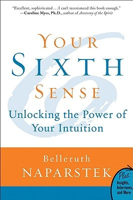 Your Sixth Sense: Unlocking the Power of Your Intuition by Naparstek, Belleruth