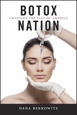 Botox Nation: Changing the Face of America Paperback New York University Press