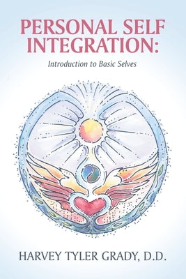 Personal Self Integration: Introduction to Basic Selves by Grady D. D., Harvey Tyler