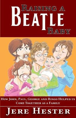 Raising a Beatle Baby by Hester, Jere