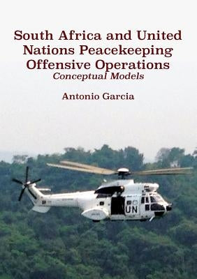 Paperback book titled "South Africa and United Nations Peacekeeping Offensive Operations: Conceptual Models" by Mwanaka Media and Publishing.