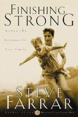 Finishing Strong: Going the Distance for Your Family by Farrar, Steve