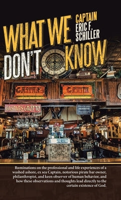 What We Don't Know by Schiller, Captain Eric F.