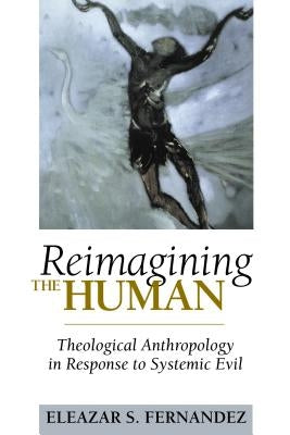Reimagining the Human: Theological Anthropology in Response to Systemic Evil Paperback Chalice Press