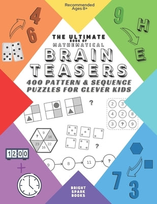 The Ultimate Book Of Mathematical Brain Teasers: 400 Pattern & Sequence Puzzles For Clever Kids Paperback Vkc&b Books