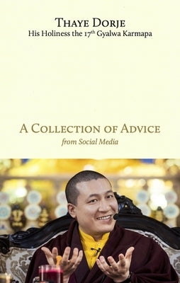 A Collection of Advice by Dorje, Thaye, His Holiness the 17th Karm