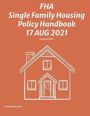 FHA Single Family Housing Policy Handbook 17 Aug 2021 by Federal Housing Administration