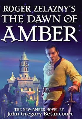 Roger Zelazny's the Dawn of Amber by Betancourt, John Gregory