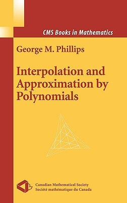 Interpolation and Approximation by Polynomials by Phillips, George M.