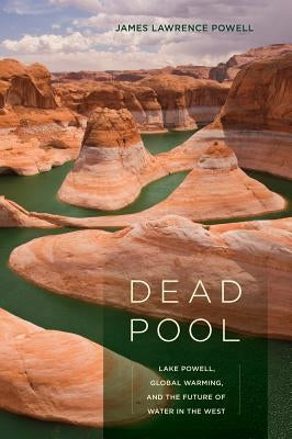 Dead Pool: Lake Powell, Global Warming, and the Future of Water in the West Paperback University of California Press