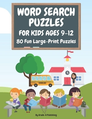 Word Search Puzzles for Kids Ages 9-12, Volume 1: 80 Large-Print, Themed Word Searches For Hours of Educational Fun! Paperback Independently Published