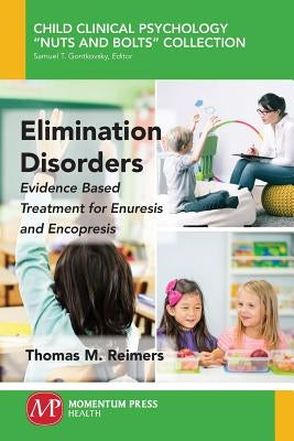 Elimination Disorders: Evidence-Based Treatment for Enuresis and Encopresis Paperback Momentum Press