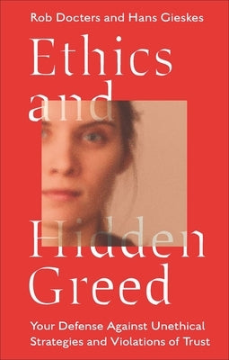 Ethics and Hidden Greed: Your Defense Against Unethical Strategies and Violations of Trust Paperback Emerald Publishing Limited