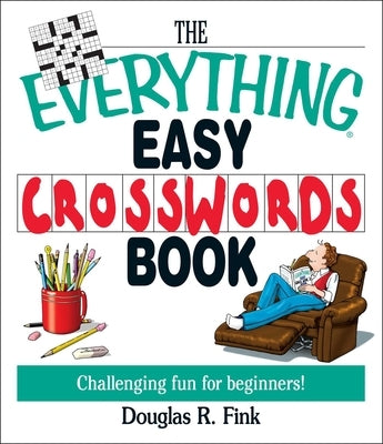 The Everything Easy Cross-Words Book: Challenging Fun for Beginners by Fink, Douglas R.