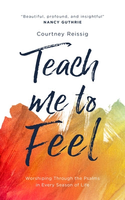 Teach Me to Feel: Worshiping Through the Psalms in Every Season of Life Paperback Good Book Co