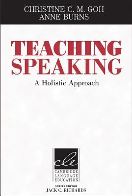 Teaching Speaking: A Holistic Approach by Goh, Christine