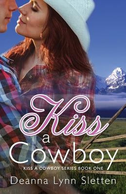 Kiss A Cowboy (Kiss A Cowboy Series Book One) Paperback Deanna Lynn Sletten