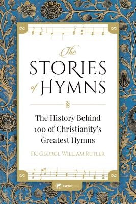 Stories of Hymns by Rutler, George W.