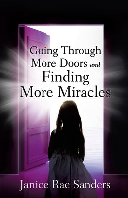 Going Through More Doors and Finding More Miracles by Sanders, Janice Rae