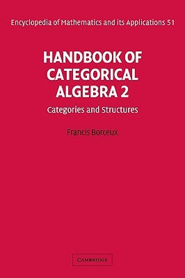 Handbook of Categorical Algebra: Volume 2, Categories and Structures Paperback Cambridge University Press