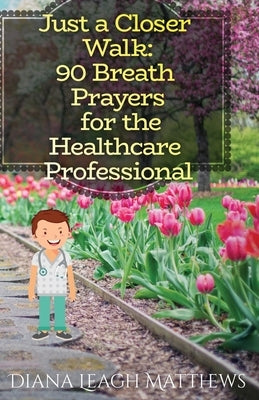 90 Breath Prayers for Healthcare Professionals by Matthews, Diana Leagh