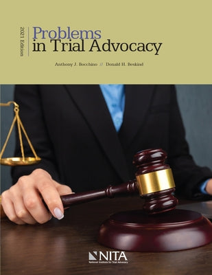 Problems in Trial Advocacy: 2021 Edition by Bocchino, Anthony J.