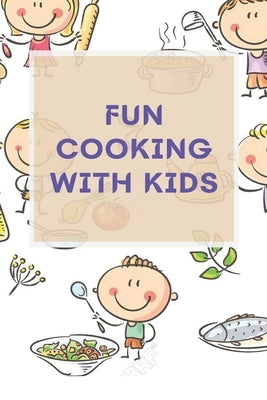 Fun Cooking With Kids: A Cookbook for Kid and Families with Big Fun and Easy Recipes by Mingin, Eric