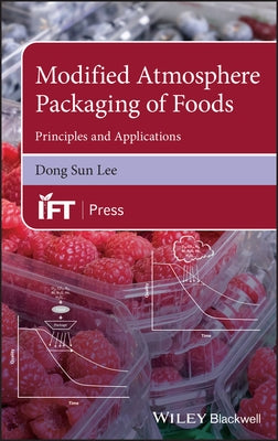 Modified Atmosphere Packaging of Foods: Principles and Applications by Sun Lee, Dong