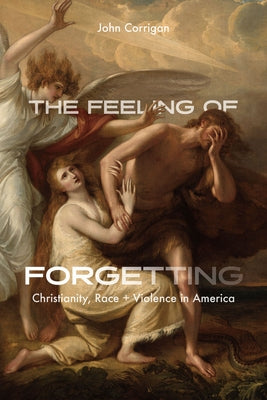 The Feeling of Forgetting: Christianity, Race, and Violence in America Paperback University of Chicago Press