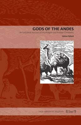 Gods of the Andes: An Early Jesuit Account of Inca Religion and Andean Christianity Paperback Penn State University Press