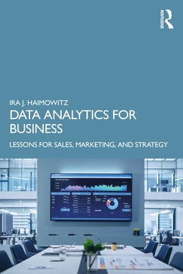 Data Analytics for Business: Lessons for Sales, Marketing, and Strategy by Haimowitz, Ira J.