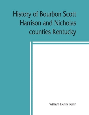History of Bourbon, Scott, Harrison and Nicholas counties, Kentucky Paperback Alpha Edition