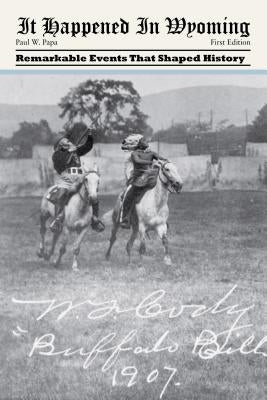 It Happened in Wyoming: Remarkable Events That Shaped History Paperback Globe Pequot Press