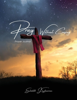 Pray Without Ceasing: Prayer Journal Paperback Trilogy Christian Publishing