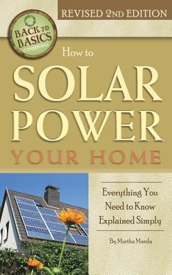 How to Solar Power Your Home: Everything You Need to Know Explained Simply by Maeda, Martha