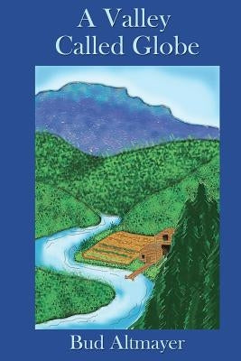 A Valley Called Globe Paperback Createspace Independent Publishing Platform