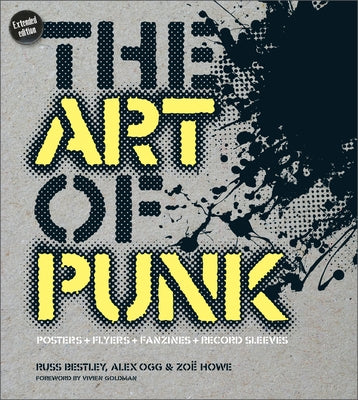 The Art of Punk: Posters + Flyers + Fanzines + Record Sleeves by Bestley, Russ