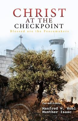 Christ at the Checkpoint: Blessed Are the Peacemakers Paperback Independently Published